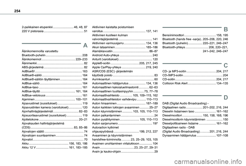 TOYOTA PROACE CITY 2021  Omistajan Käsikirja (in Finnish) 254
2-paikkainen etupenkki   46, 48, 87220 V pistorasia   51
A
Äänikomennoilla varustettu  Bluetooth-puhelin   208Äänikomennot   229–233Äänimerkki   82ABS-järjestelmä   82AdBlue®/   163AdBl