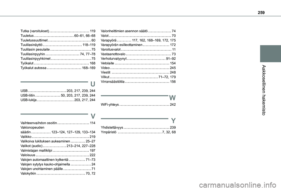 TOYOTA PROACE CITY 2021  Omistajan Käsikirja (in Finnish) 259
Aakkosellinen hakemisto
Tutka (varoitukset)   11 9Tuuletus   60–61, 66–68Tuuletussuuttimet   60Tuulilasinäyttö   11 8–11 9Tuulilasin pesulaite   75Tuulilasinpyyhin   74, 77–78Tuulilasinp