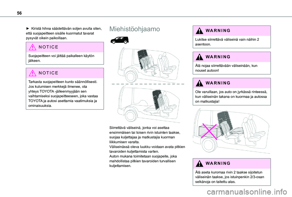 TOYOTA PROACE CITY 2021  Omistajan Käsikirja (in Finnish) 56
►  Kiristä hihna säädettävän soljen avulla siten, että suojapeitteen sisälle kuormatut tavarat pysyvät oikein paikoillaan.
NOTIC E
Suojapeitteen voi jättää paikalleen kä