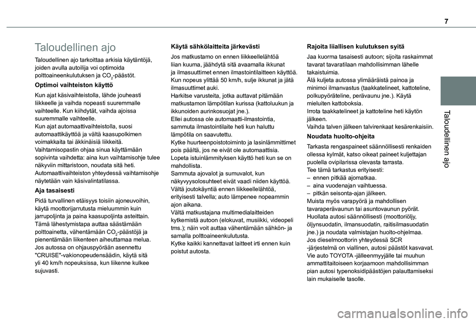 TOYOTA PROACE CITY 2021  Omistajan Käsikirja (in Finnish) 7
Taloudellinen ajo
Taloudellinen ajo
Taloudellinen ajo tarkoittaa arkisia käytäntöjä, joiden avulla autoilija voi optimoida polttoaineenkulutuksen ja CO2-päästöt.
Optimoi vaihteiston käyttö
