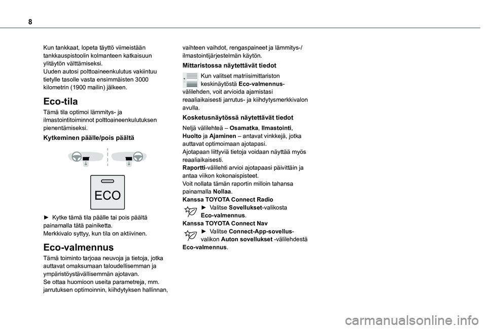 TOYOTA PROACE CITY 2021 Omistajan Käsikirja (in Finnish) 8
Kun tankkaat, lopeta täyttö viimeistään tankkauspistoolin kolmanteen katkaisuun ylitäytön välttämiseksi.Uuden autosi polttoaineenkulutus vakiintuu tietylle tasolle vasta ensimmäisten 3000 k TOYOTA PROACE CITY 2021 Omistajan Käsikirja (in Finnish) 8
Kun tankkaat, lopeta täyttö viimeistään tankkauspistoolin kolmanteen katkaisuun ylitäytön välttämiseksi.Uuden autosi polttoaineenkulutus vakiintuu tietylle tasolle vasta ensimmäisten 3000 k