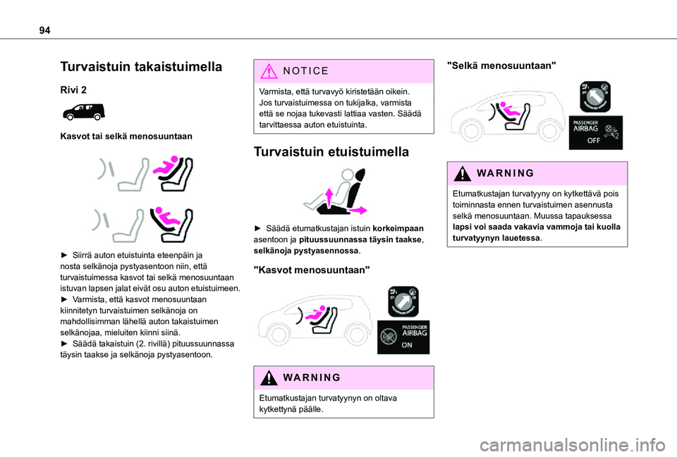 TOYOTA PROACE CITY 2021 Omistajan Käsikirja (in Finnish) 94
Turvaistuin takaistuimella
Rivi 2
Kasvot tai selkä menosuuntaan
► Siirrä auton etuistuinta eteenpäin ja nosta selkänoja pystyasentoon niin, että turvaistuimessa kasvot TOYOTA PROACE CITY 2021 Omistajan Käsikirja (in Finnish) 94
Turvaistuin takaistuimella
Rivi 2
Kasvot tai selkä menosuuntaan
► Siirrä auton etuistuinta eteenpäin ja nosta selkänoja pystyasentoon niin, että turvaistuimessa kasvot