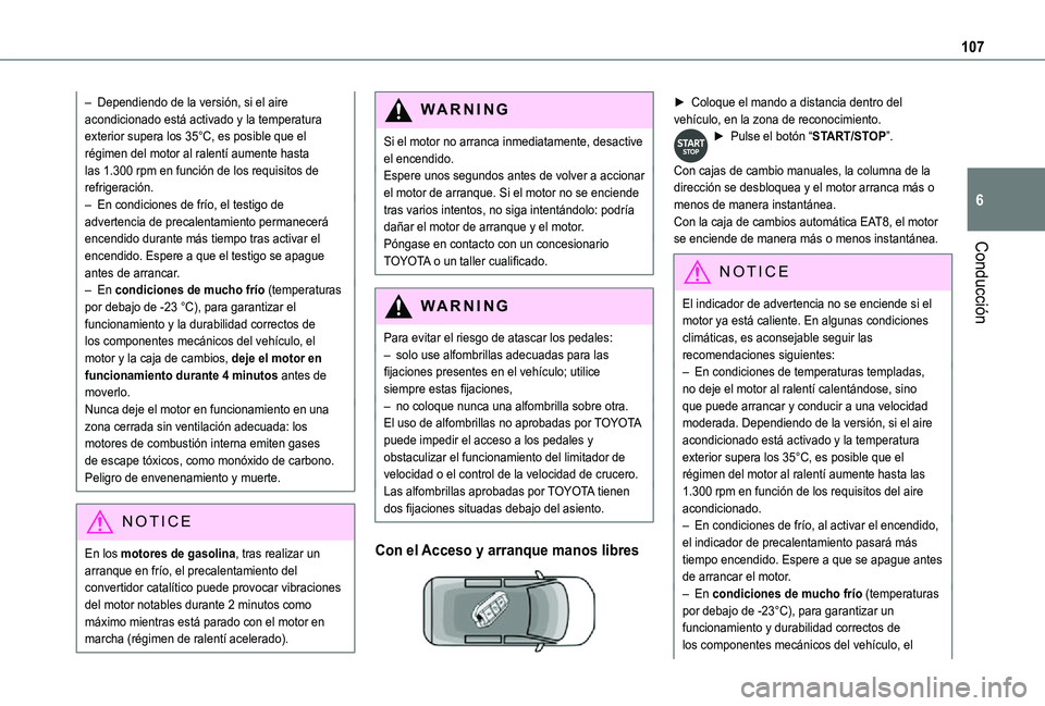TOYOTA PROACE CITY 2021 Manuale de Empleo (in Spanish) 107
Conducción
6
– Dependiendo de la versión, si el aire acondicionado está activado y la temperatura exterior supera los 35°C, es posible que el régimen del motor al ralentí aumente hasta las TOYOTA PROACE CITY 2021 Manuale de Empleo (in Spanish) 107
Conducción
6
– Dependiendo de la versión, si el aire acondicionado está activado y la temperatura exterior supera los 35°C, es posible que el régimen del motor al ralentí aumente hasta las
