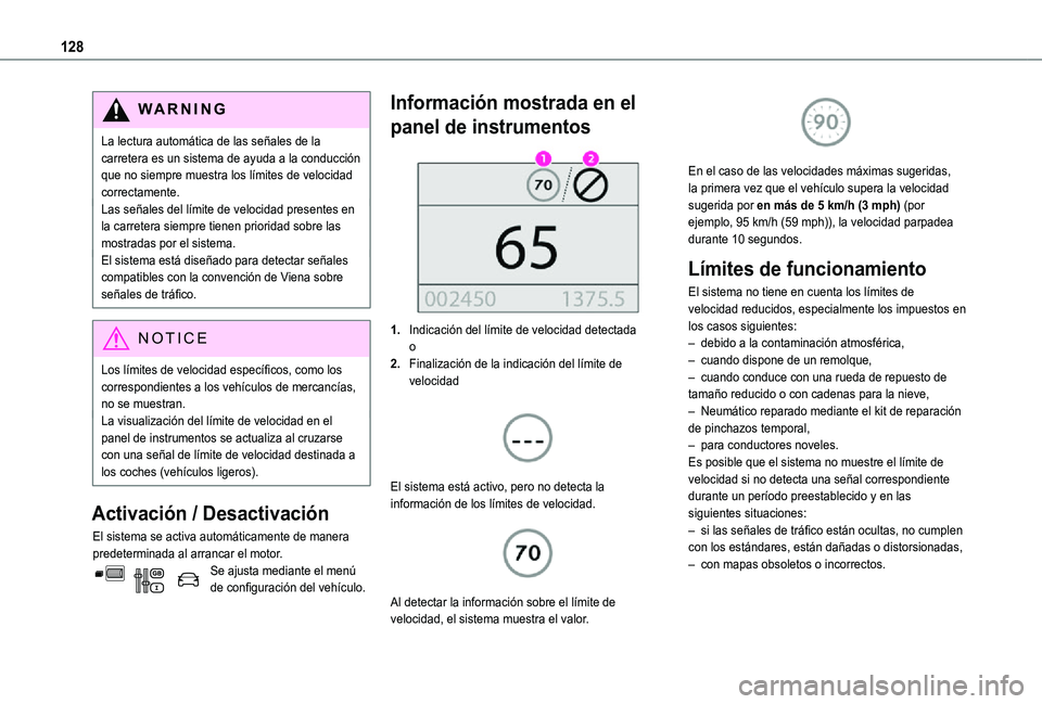 TOYOTA PROACE CITY 2021 Manuale de Empleo (in Spanish) 128
WARNI NG
La lectura automática de las señales de la carretera es un sistema de ayuda a la conducción que no siempre muestra los límites de velocidad correctamente.Las señales del límite de v TOYOTA PROACE CITY 2021 Manuale de Empleo (in Spanish) 128
WARNI NG
La lectura automática de las señales de la carretera es un sistema de ayuda a la conducción que no siempre muestra los límites de velocidad correctamente.Las señales del límite de v
