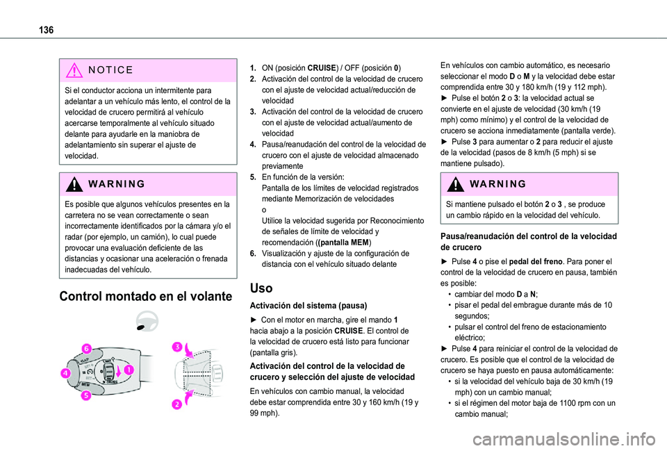 TOYOTA PROACE CITY 2021 Manuale de Empleo (in Spanish) 136
NOTIC E
Si el conductor acciona un intermitente para adelantar a un vehículo más lento, el control de la velocidad de crucero permitirá al vehículo acercarse temporalmente al vehículo situado TOYOTA PROACE CITY 2021 Manuale de Empleo (in Spanish) 136
NOTIC E
Si el conductor acciona un intermitente para adelantar a un vehículo más lento, el control de la velocidad de crucero permitirá al vehículo acercarse temporalmente al vehículo situado