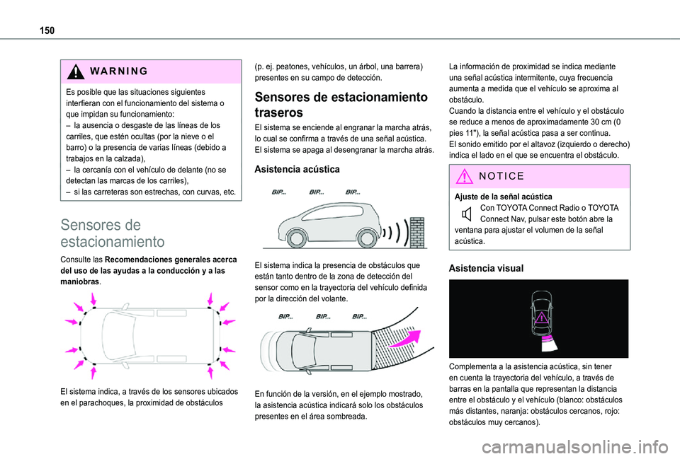 TOYOTA PROACE CITY 2021 Manuale de Empleo (in Spanish) 150
WARNI NG
Es posible que las situaciones siguientes interfieran con el funcionamiento del sistema o que impidan su funcionamiento:– la ausencia o desgaste de las líneas de los carriles, que est TOYOTA PROACE CITY 2021 Manuale de Empleo (in Spanish) 150
WARNI NG
Es posible que las situaciones siguientes interfieran con el funcionamiento del sistema o que impidan su funcionamiento:– la ausencia o desgaste de las líneas de los carriles, que est