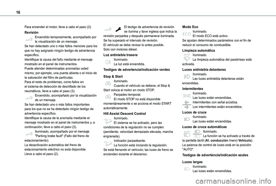 TOYOTA PROACE CITY 2021 Manuale de Empleo (in Spanish) 16
Para encender el motor, lleve a cabo el paso (2).
RevisiónEncendido temporalmente, acompañado por la visualización de un mensaje.Se han detectado uno o más fallos menores para los que no hay as TOYOTA PROACE CITY 2021 Manuale de Empleo (in Spanish) 16
Para encender el motor, lleve a cabo el paso (2).
RevisiónEncendido temporalmente, acompañado por la visualización de un mensaje.Se han detectado uno o más fallos menores para los que no hay as