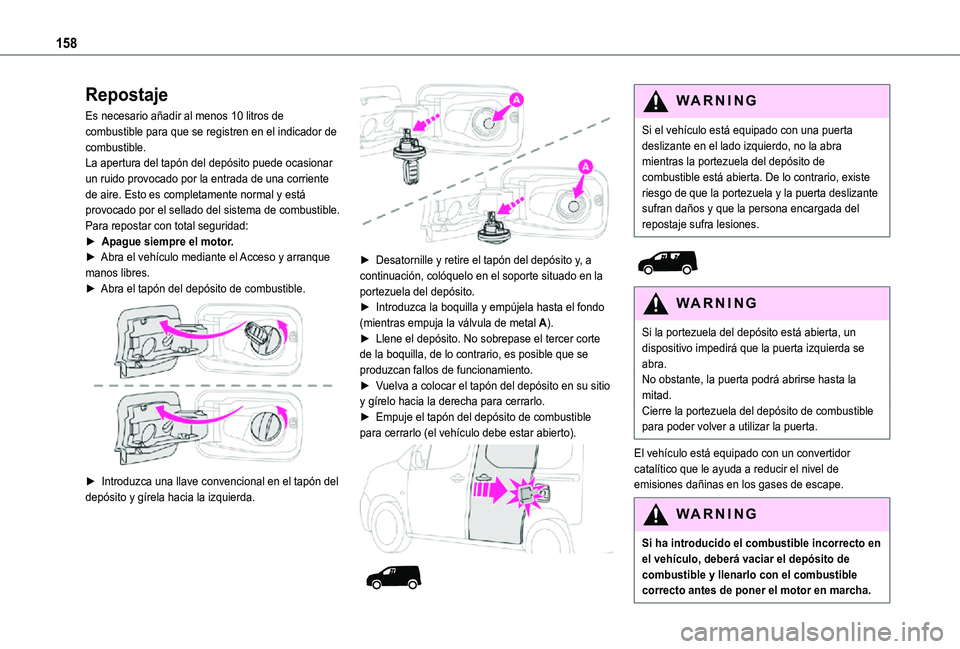 TOYOTA PROACE CITY 2021 Manuale de Empleo (in Spanish) 158
Repostaje
Es necesario añadir al menos 10 litros de combustible para que se registren en el indicador de combustible.La apertura del tapón del depósito puede ocasionar un ruido provocado por la TOYOTA PROACE CITY 2021 Manuale de Empleo (in Spanish) 158
Repostaje
Es necesario añadir al menos 10 litros de combustible para que se registren en el indicador de combustible.La apertura del tapón del depósito puede ocasionar un ruido provocado por la