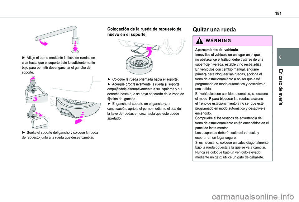 TOYOTA PROACE CITY 2021 Manuale de Empleo (in Spanish) 181
En caso de avería
8
► Afloje el perno mediante la llave de ruedas en cruz hasta que el soporte esté lo suficientemente bajo para permitir desenganchar el gancho del soporte.
► Suelte el TOYOTA PROACE CITY 2021 Manuale de Empleo (in Spanish) 181
En caso de avería
8
► Afloje el perno mediante la llave de ruedas en cruz hasta que el soporte esté lo suficientemente bajo para permitir desenganchar el gancho del soporte.
► Suelte el