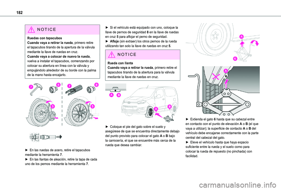 TOYOTA PROACE CITY 2021 Manuale de Empleo (in Spanish) 182
NOTIC E
Ruedas con tapacubosCuando vaya a retirar la rueda, primero retire el tapacubos tirando de la apertura de la válvula mediante la llave de ruedas en cruz.Cuando vaya a colocar de nuevo la TOYOTA PROACE CITY 2021 Manuale de Empleo (in Spanish) 182
NOTIC E
Ruedas con tapacubosCuando vaya a retirar la rueda, primero retire el tapacubos tirando de la apertura de la válvula mediante la llave de ruedas en cruz.Cuando vaya a colocar de nuevo la