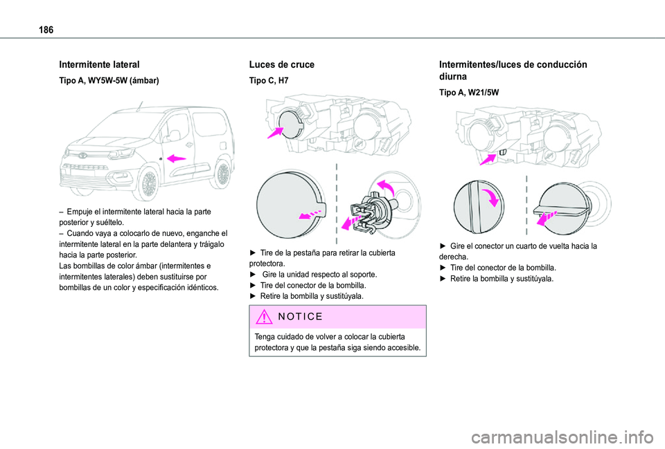 TOYOTA PROACE CITY 2021 Manuale de Empleo (in Spanish) 186
Intermitente lateral
Tipo A, WY5W-5W (ámbar)
– Empuje el intermitente lateral hacia la parte posterior y suéltelo.– Cuando vaya a colocarlo de nuevo, enganche el intermitente lateral en l TOYOTA PROACE CITY 2021 Manuale de Empleo (in Spanish) 186
Intermitente lateral
Tipo A, WY5W-5W (ámbar)
– Empuje el intermitente lateral hacia la parte posterior y suéltelo.– Cuando vaya a colocarlo de nuevo, enganche el intermitente lateral en l