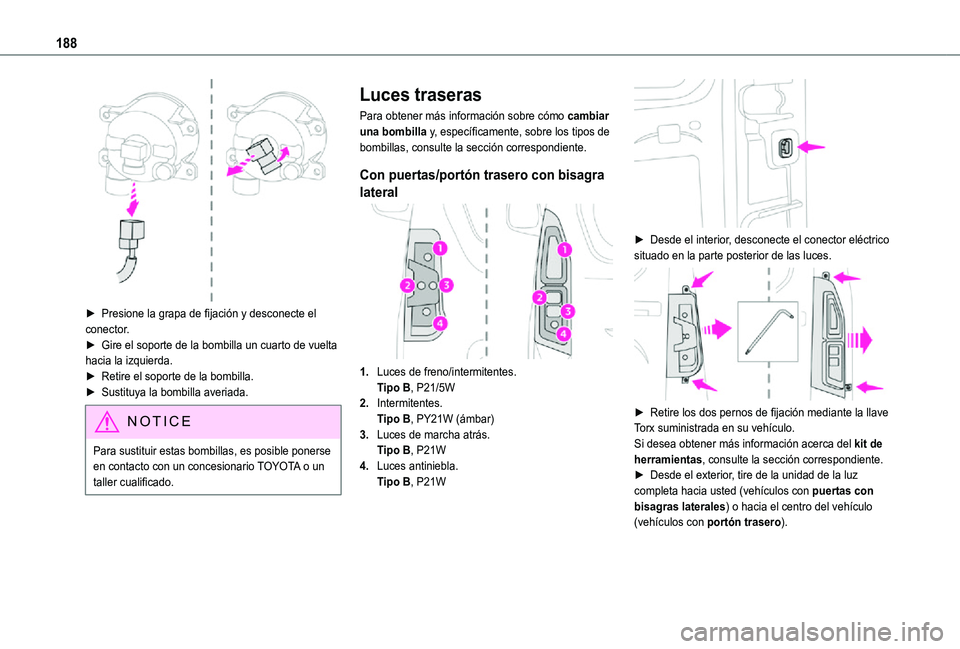 TOYOTA PROACE CITY 2021 Manuale de Empleo (in Spanish) 188
► Presione la grapa de fijación y desconecte el conector.► Gire el soporte de la bombilla un cuarto de vuelta hacia la izquierda.► Retire el soporte de la bombilla.► Sustituya la bombil TOYOTA PROACE CITY 2021 Manuale de Empleo (in Spanish) 188
► Presione la grapa de fijación y desconecte el conector.► Gire el soporte de la bombilla un cuarto de vuelta hacia la izquierda.► Retire el soporte de la bombilla.► Sustituya la bombil