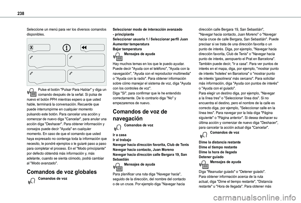 TOYOTA PROACE CITY 2021  Manuale de Empleo (in Spanish) 238
Seleccione un menú para ver los diversos comandos disponibles. 
 
Pulse el botón "Pulsar Para Hablar" y diga un comando después de la señal. Si pulsa de nuevo el botón PPH mientras es