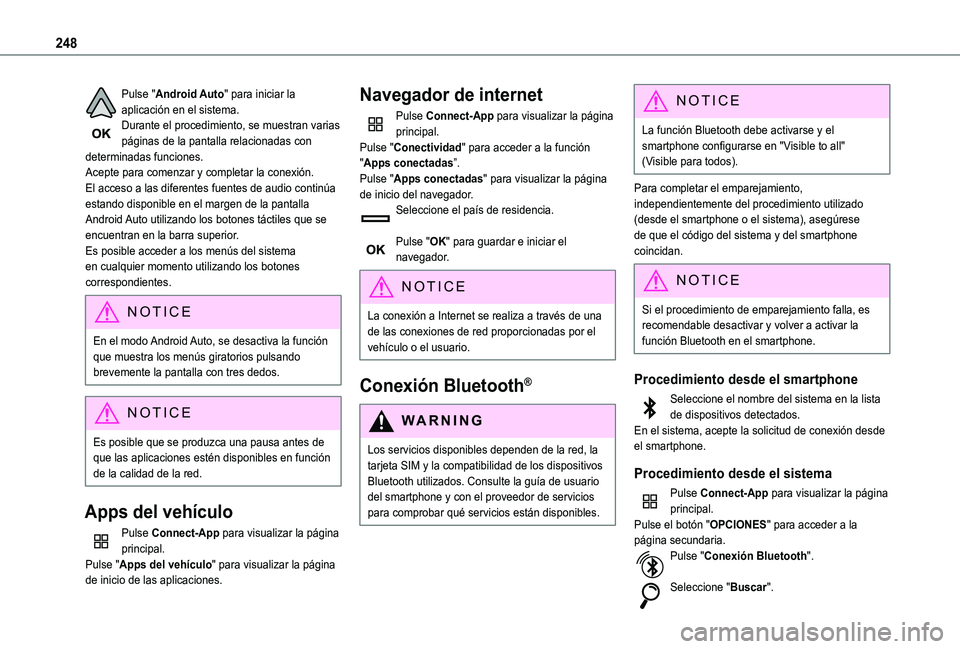 TOYOTA PROACE CITY 2021  Manuale de Empleo (in Spanish) 248
Pulse "Android Auto" para iniciar la aplicación en el sistema.Durante el procedimiento, se muestran varias páginas de la pantalla relacionadas con determinadas funciones.Acepte para come
