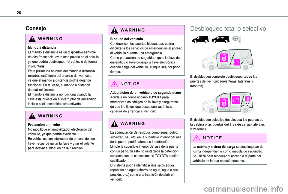 TOYOTA PROACE CITY 2021 Manuale de Empleo (in Spanish) 26
Consejo
WARNI NG
Mando a distanciaEl mando a distancia es un dispositivo sensible de alta frecuencia; evite manipularlo en el bolsillo, ya que podrÃa desbloquear el vehÃculo de forma involuntaria TOYOTA PROACE CITY 2021 Manuale de Empleo (in Spanish) 26
Consejo
WARNI NG
Mando a distanciaEl mando a distancia es un dispositivo sensible de alta frecuencia; evite manipularlo en el bolsillo, ya que podrÃa desbloquear el vehÃculo de forma involuntaria