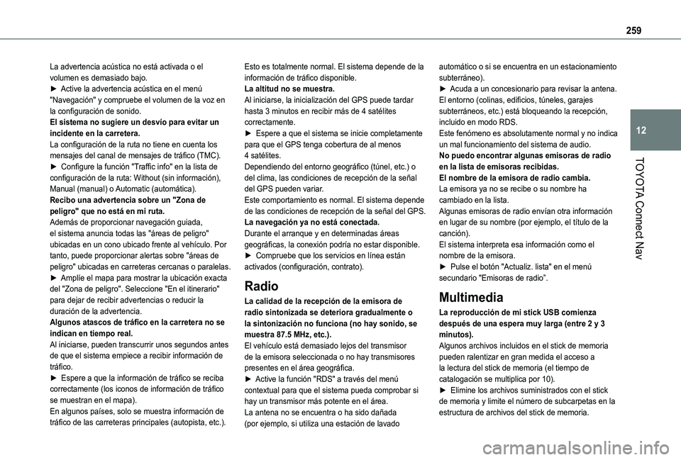 TOYOTA PROACE CITY 2021  Manuale de Empleo (in Spanish) 259
TOYOTA Connect Nav
12
La advertencia acústica no está activada o el volumen es demasiado bajo.► Active la advertencia acústica en el menú "Navegación" y compruebe el volumen de la v