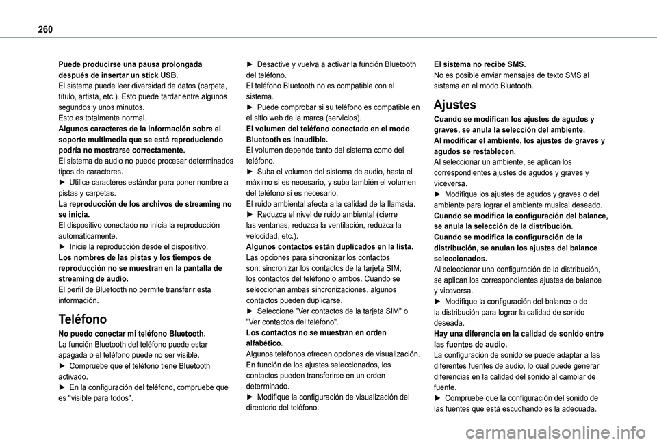 TOYOTA PROACE CITY 2021  Manuale de Empleo (in Spanish) 260
Puede producirse una pausa prolongada después de insertar un stick USB.El sistema puede leer diversidad de datos (carpeta, título, artista, etc.). Esto puede tardar entre algunos segundos y unos
