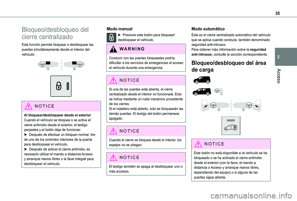 TOYOTA PROACE CITY 2021 Manuale de Empleo (in Spanish) 35
Acceso
2
Bloqueo/desbloqueo del
cierre centralizado
Esta función permite bloquear o desbloquear las puertas simultáneamente desde el interior del vehículo.
NOTIC E
Al bloquear/desbloquear TOYOTA PROACE CITY 2021 Manuale de Empleo (in Spanish) 35
Acceso
2
Bloqueo/desbloqueo del
cierre centralizado
Esta función permite bloquear o desbloquear las puertas simultáneamente desde el interior del vehículo.
NOTIC E
Al bloquear/desbloquear
