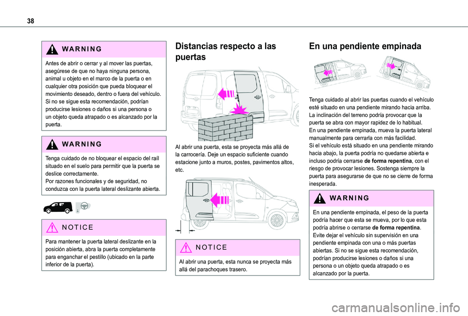 TOYOTA PROACE CITY 2021 Manuale de Empleo (in Spanish) 38
WARNI NG
Antes de abrir o cerrar y al mover las puertas, asegúrese de que no haya ninguna persona, animal u objeto en el marco de la puerta o en cualquier otra posición que pueda bloquear el movi TOYOTA PROACE CITY 2021 Manuale de Empleo (in Spanish) 38
WARNI NG
Antes de abrir o cerrar y al mover las puertas, asegúrese de que no haya ninguna persona, animal u objeto en el marco de la puerta o en cualquier otra posición que pueda bloquear el movi