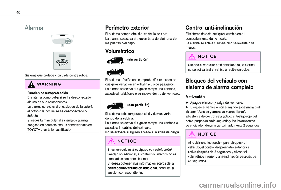 TOYOTA PROACE CITY 2021 Manuale de Empleo (in Spanish) 40
Alarma
Sistema que protege y disuade contra robos.
WARNI NG
Función de autoprotecciónEl sistema comprueba si se ha desconectado alguno de sus componentes.La alarma se activa si el cableado TOYOTA PROACE CITY 2021 Manuale de Empleo (in Spanish) 40
Alarma
Sistema que protege y disuade contra robos.
WARNI NG
Función de autoprotecciónEl sistema comprueba si se ha desconectado alguno de sus componentes.La alarma se activa si el cableado