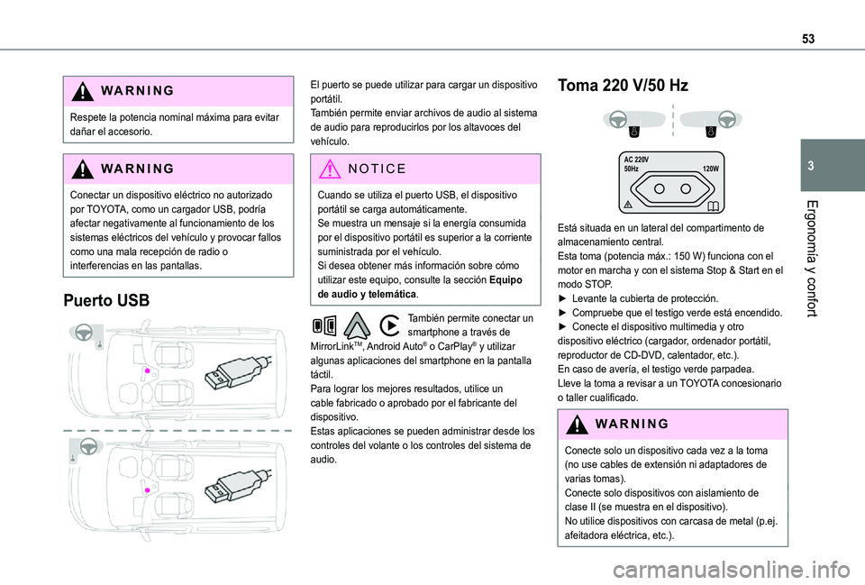 TOYOTA PROACE CITY 2021 Manuale de Empleo (in Spanish) 53
Ergonomía y confort
3
WARNI NG
Respete la potencia nominal máxima para evitar dañar el accesorio.
WARNI NG
Conectar un dispositivo eléctrico no autorizado por TOYOTA, como un cargador USB, podr TOYOTA PROACE CITY 2021 Manuale de Empleo (in Spanish) 53
Ergonomía y confort
3
WARNI NG
Respete la potencia nominal máxima para evitar dañar el accesorio.
WARNI NG
Conectar un dispositivo eléctrico no autorizado por TOYOTA, como un cargador USB, podr