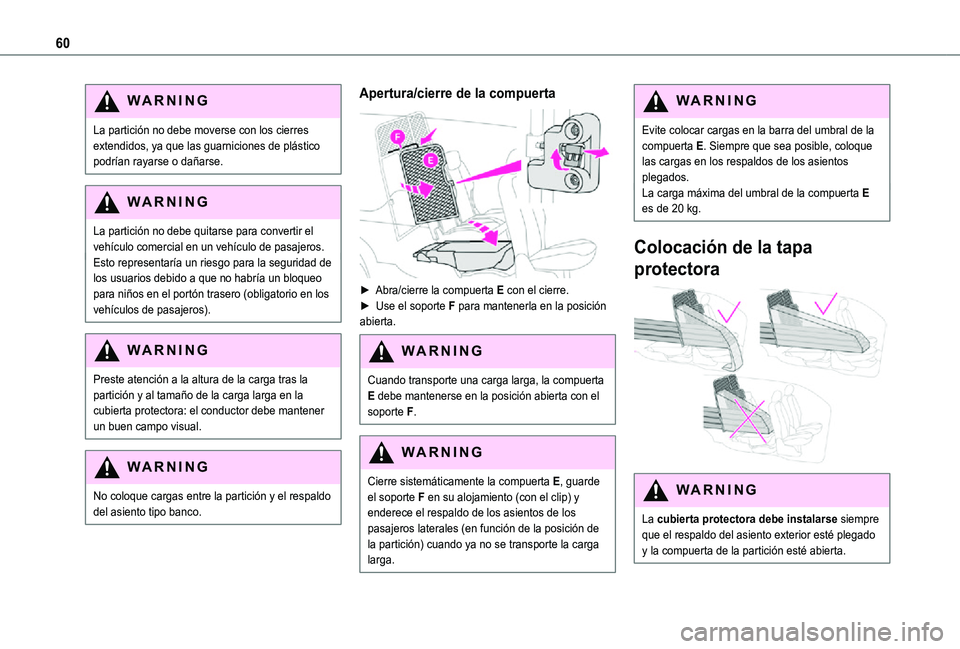 TOYOTA PROACE CITY 2021 Manuale de Empleo (in Spanish) 60
WARNI NG
La partición no debe moverse con los cierres extendidos, ya que las guarniciones de plástico podrÃan rayarse o dañarse.
WARNI NG
La partición no debe quitarse para convertir el
vehà TOYOTA PROACE CITY 2021 Manuale de Empleo (in Spanish) 60
WARNI NG
La partición no debe moverse con los cierres extendidos, ya que las guarniciones de plástico podrÃan rayarse o dañarse.
WARNI NG
La partición no debe quitarse para convertir el
vehÃ