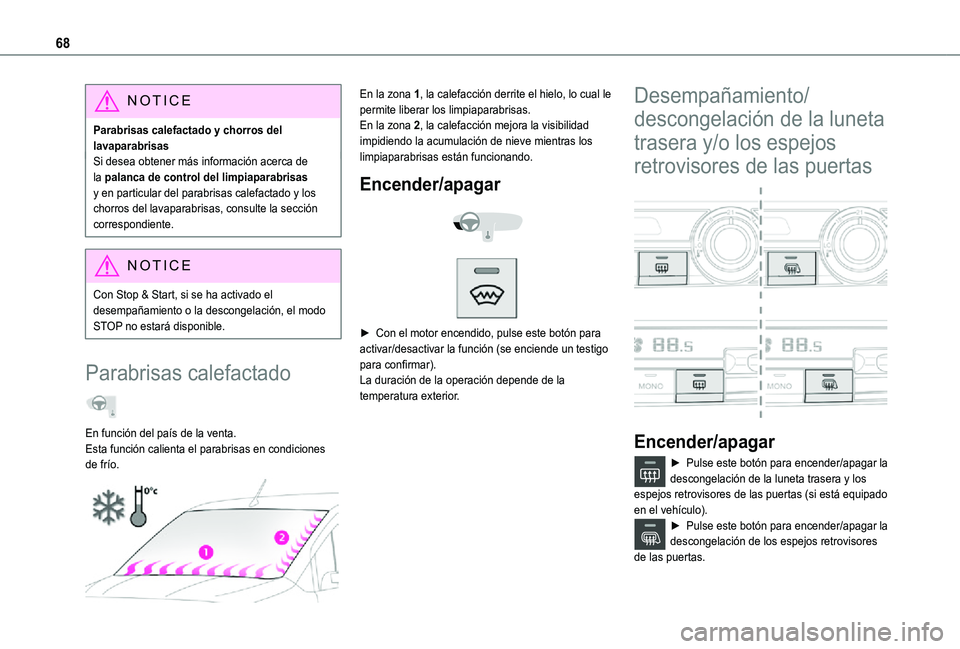 TOYOTA PROACE CITY 2021  Manuale de Empleo (in Spanish) 68
NOTIC E
Parabrisas calefactado y chorros del lavaparabrisasSi desea obtener más información acerca de la palanca de control del limpiaparabrisas y en particular del parabrisas calefactado y los c