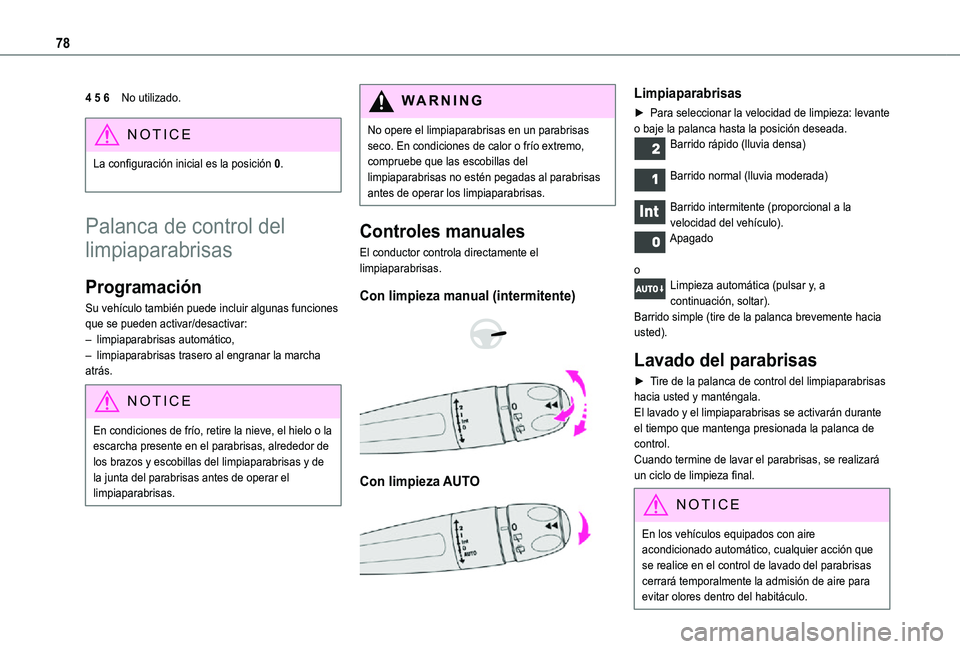 TOYOTA PROACE CITY 2021  Manuale de Empleo (in Spanish) 78
4 5 6No utilizado.
NOTIC E
La configuración inicial es la posición 0. 
Palanca de control del 
limpiaparabrisas
Programación
Su vehículo también puede incluir algunas funciones que se pueden a