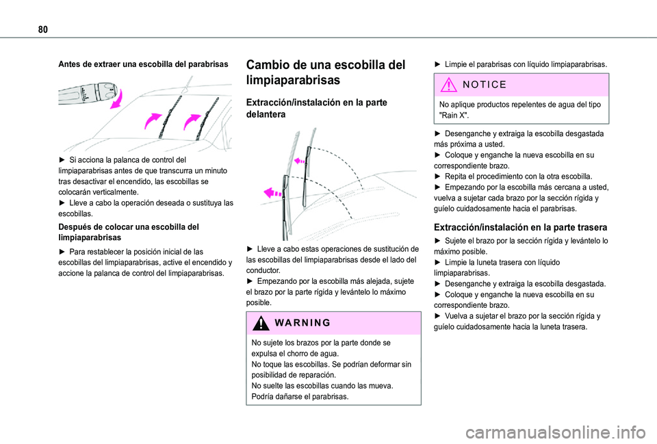 TOYOTA PROACE CITY 2021  Manuale de Empleo (in Spanish) 80
Antes de extraer una escobilla del parabrisas 
 
► Si acciona la palanca de control del limpiaparabrisas antes de que transcurra un minuto tras desactivar el encendido, las escobillas se colocar
