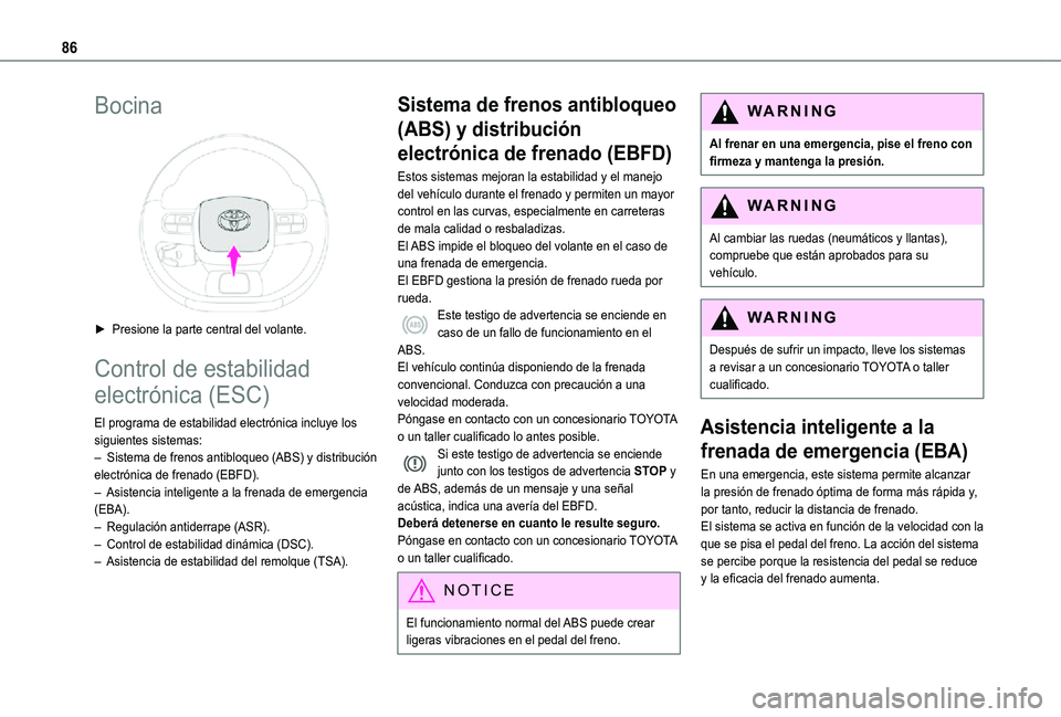 TOYOTA PROACE CITY 2021  Manuale de Empleo (in Spanish) 86
Bocina 
 
► Presione la parte central del volante.
Control de estabilidad 
electrónica (ESC)
El programa de estabilidad electrónica incluye los siguientes sistemas:– Sistema de frenos antiblo