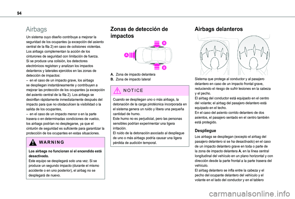 TOYOTA PROACE CITY 2021 Manuale de Empleo (in Spanish) 94
Airbags
Un sistema cuyo diseño contribuye a mejorar la seguridad de los ocupantes (a excepción del asiento central de la fila 2) en caso de colisiones violentas.Los airbags complementan la acció TOYOTA PROACE CITY 2021 Manuale de Empleo (in Spanish) 94
Airbags
Un sistema cuyo diseño contribuye a mejorar la seguridad de los ocupantes (a excepción del asiento central de la fila 2) en caso de colisiones violentas.Los airbags complementan la acció