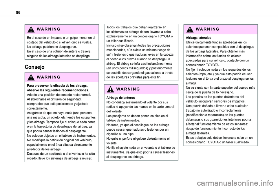 TOYOTA PROACE CITY 2021 Manuale de Empleo (in Spanish) 96
WARNI NG
En el caso de un impacto o un golpe menor en el costado del vehículo o si el vehículo se vuelca, los airbags podrían no desplegarse.En el caso de una colisión delantera o trasera, ning TOYOTA PROACE CITY 2021 Manuale de Empleo (in Spanish) 96
WARNI NG
En el caso de un impacto o un golpe menor en el costado del vehículo o si el vehículo se vuelca, los airbags podrían no desplegarse.En el caso de una colisión delantera o trasera, ning