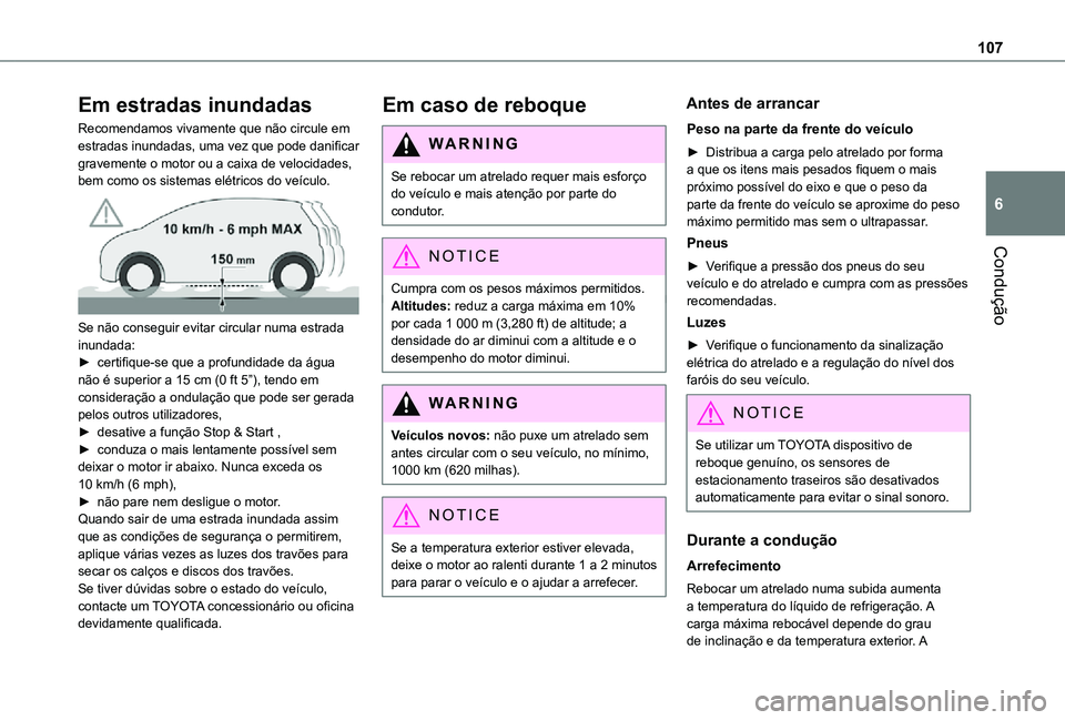 TOYOTA PROACE CITY 2021 Manual de utilização (in Portuguese) 107
Condução
6
Em estradas inundadas
Recomendamos vivamente que não circule em estradas inundadas, uma vez que pode danificar gravemente o motor ou a caixa de velocidades, bem como os sistemas elé TOYOTA PROACE CITY 2021 Manual de utilização (in Portuguese) 107
Condução
6
Em estradas inundadas
Recomendamos vivamente que não circule em estradas inundadas, uma vez que pode danificar gravemente o motor ou a caixa de velocidades, bem como os sistemas elé