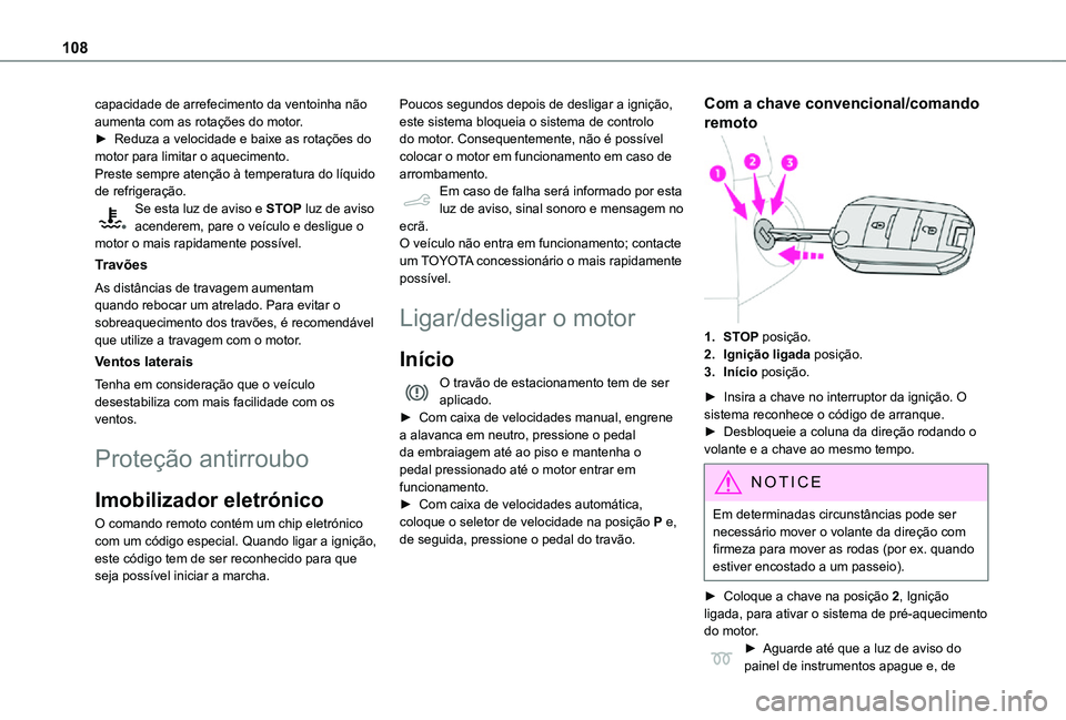 TOYOTA PROACE CITY 2021  Manual de utilização (in Portuguese) 108
capacidade de arrefecimento da ventoinha não aumenta com as rotações do motor.► Reduza a velocidade e baixe as rotações do motor para limitar o aquecimento.Preste sempre atenção à temper