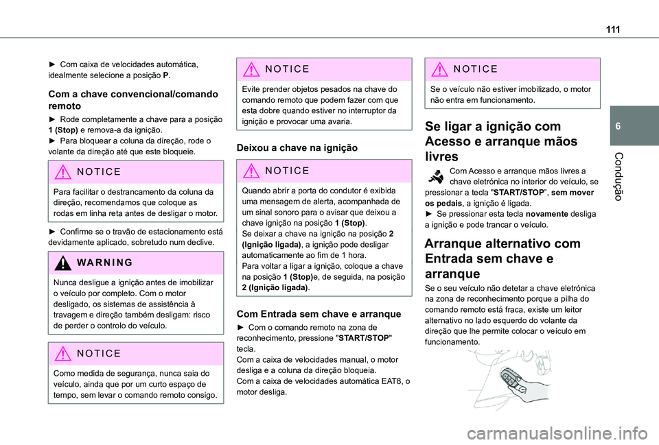 TOYOTA PROACE CITY 2021 Manual de utilização (in Portuguese) 111
Condução
6
► Com caixa de velocidades automática, idealmente selecione a posição P.
Com a chave convencional/comando
remoto
► Rode completamente a chave para a posição 1 (Stop) e remov TOYOTA PROACE CITY 2021 Manual de utilização (in Portuguese) 111
Condução
6
► Com caixa de velocidades automática, idealmente selecione a posição P.
Com a chave convencional/comando
remoto
► Rode completamente a chave para a posição 1 (Stop) e remov