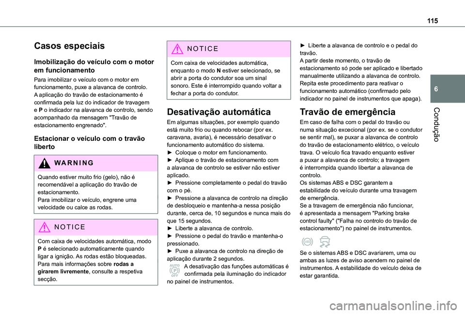 TOYOTA PROACE CITY 2021 Manual de utilização (in Portuguese) 11 5
Condução
6
Casos especiais
Imobilização do veículo com o motor
em funcionamento
Para imobilizar o veículo com o motor em funcionamento, puxe a alavanca de controlo.A aplicação do travão TOYOTA PROACE CITY 2021 Manual de utilização (in Portuguese) 11 5
Condução
6
Casos especiais
Imobilização do veículo com o motor
em funcionamento
Para imobilizar o veículo com o motor em funcionamento, puxe a alavanca de controlo.A aplicação do travão