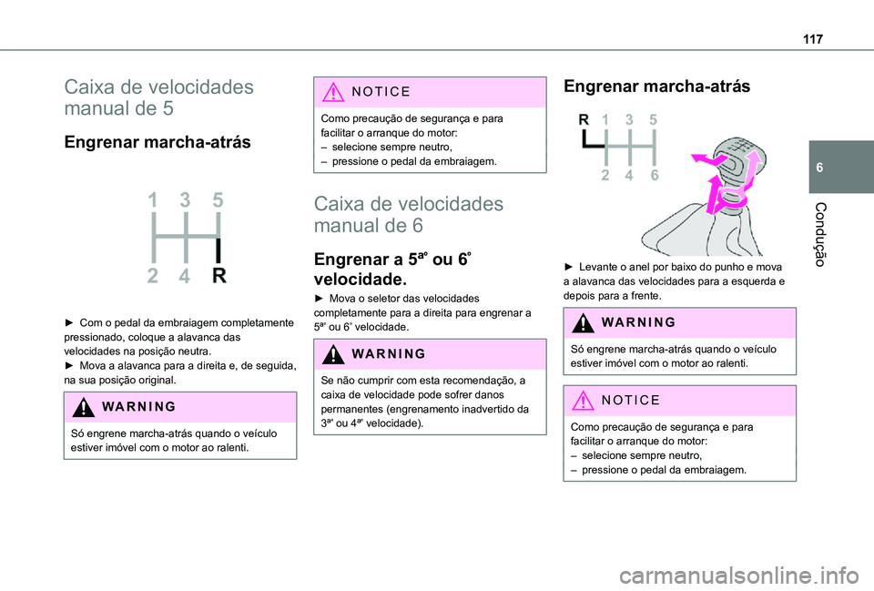 TOYOTA PROACE CITY 2021 Manual de utilização (in Portuguese) 11 7
Condução
6
Caixa de velocidades
manual de 5
Engrenar marcha-atrás
► Com o pedal da embraiagem completamente pressionado, coloque a alavanca das velocidades na posição neutra.► Mova a TOYOTA PROACE CITY 2021 Manual de utilização (in Portuguese) 11 7
Condução
6
Caixa de velocidades
manual de 5
Engrenar marcha-atrás
► Com o pedal da embraiagem completamente pressionado, coloque a alavanca das velocidades na posição neutra.► Mova a