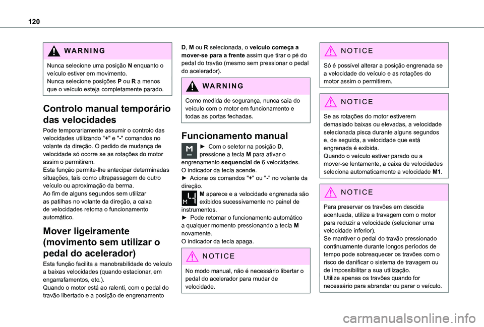 TOYOTA PROACE CITY 2021 Manual de utilização (in Portuguese) 120
WARNI NG
Nunca selecione uma posição N enquanto o veículo estiver em movimento.Nunca selecione posições P ou R a menos que o veículo esteja completamente parado.
Controlo manual temporário TOYOTA PROACE CITY 2021 Manual de utilização (in Portuguese) 120
WARNI NG
Nunca selecione uma posição N enquanto o veículo estiver em movimento.Nunca selecione posições P ou R a menos que o veículo esteja completamente parado.
Controlo manual temporário