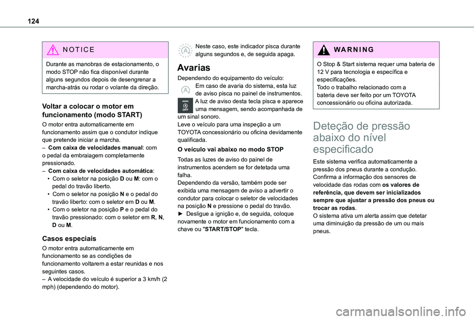 TOYOTA PROACE CITY 2021 Manual de utilização (in Portuguese) 124
NOTIC E
Durante as manobras de estacionamento, o modo STOP não fica disponível durante alguns segundos depois de desengrenar a marcha-atrás ou rodar o volante da direção.
Voltar a colocar o m TOYOTA PROACE CITY 2021 Manual de utilização (in Portuguese) 124
NOTIC E
Durante as manobras de estacionamento, o modo STOP não fica disponível durante alguns segundos depois de desengrenar a marcha-atrás ou rodar o volante da direção.
Voltar a colocar o m