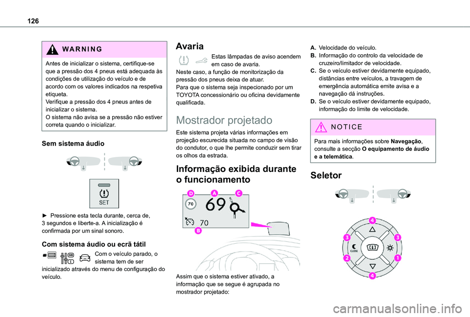 TOYOTA PROACE CITY 2021  Manual de utilização (in Portuguese) 126
WARNI NG
Antes de inicializar o sistema, certifique-se que a pressão dos 4 pneus está adequada às condições de utilização do veículo e de acordo com os valores indicados na respetiva etiqu