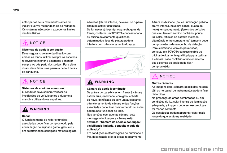 TOYOTA PROACE CITY 2021  Manual de utilização (in Portuguese) 128
antecipar os seus movimentos antes de indicar que vai mudar de faixa de rodagem.Os sistemas não podem exceder os limites das leis físicas.
NOTIC E
Sistemas de apoio à conduçãoDeve segurar o v