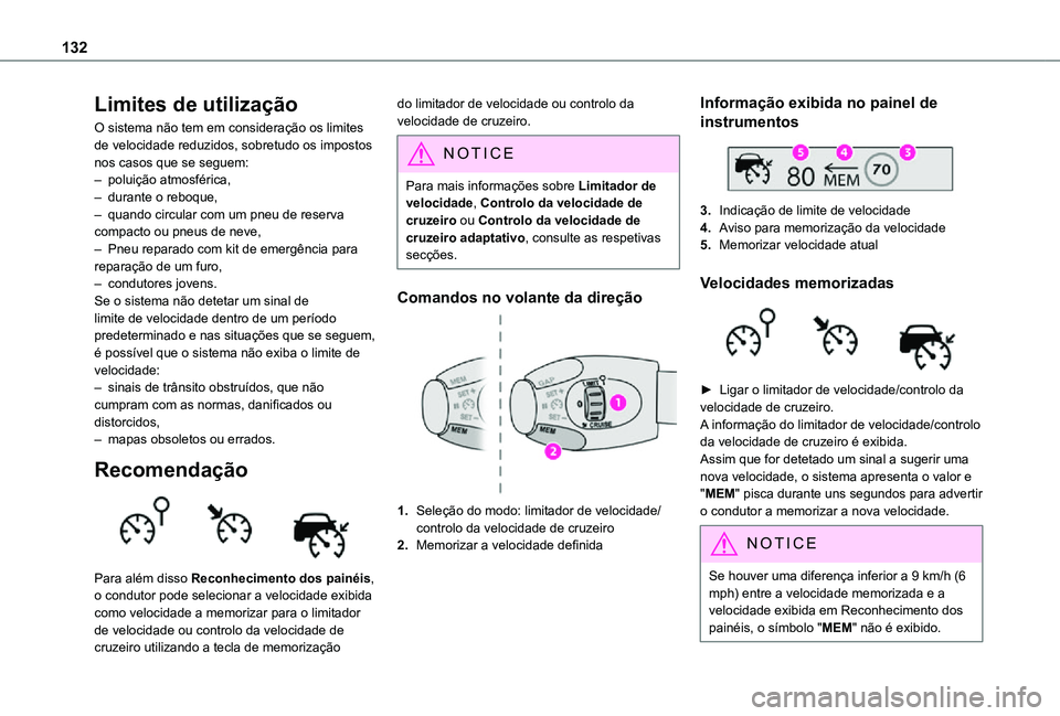 TOYOTA PROACE CITY 2021  Manual de utilização (in Portuguese) 132
Limites de utilização
O sistema não tem em consideração os limites de velocidade reduzidos, sobretudo os impostos nos casos que se seguem:– poluição atmosférica,– durante o reboque,–