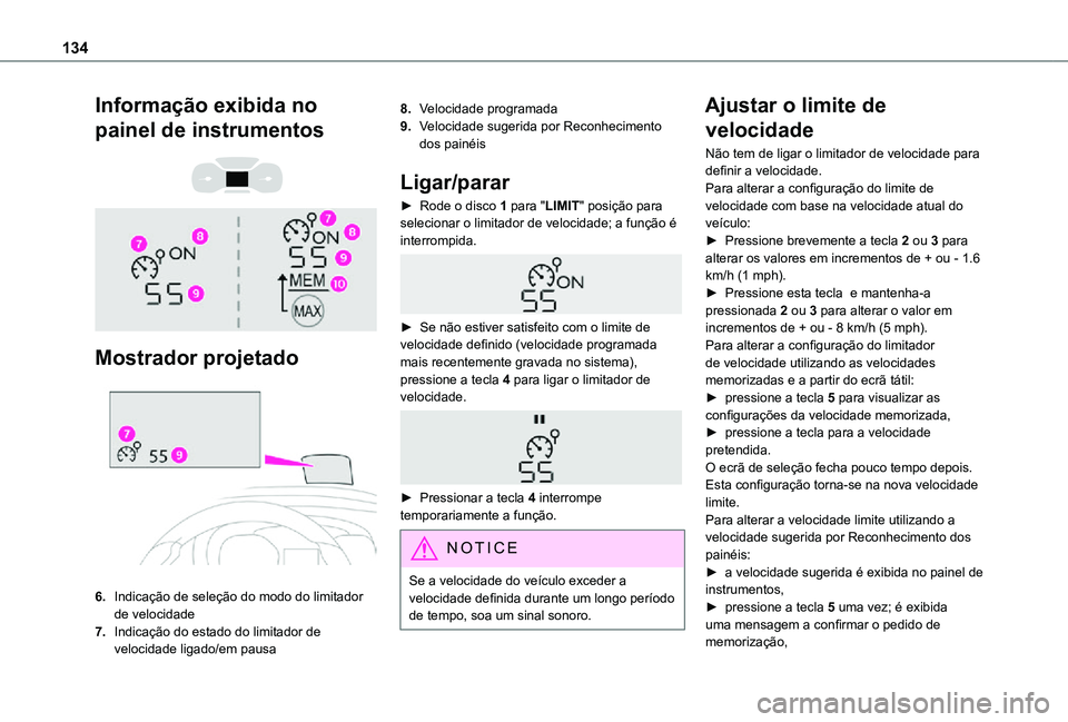 TOYOTA PROACE CITY 2021  Manual de utilização (in Portuguese) 134
Informação exibida no 
painel de instrumentos 
  
 
Mostrador projetado 
 
6.Indicação de seleção do modo do limitador de velocidade
7.Indicação do estado do limitador de velocidade ligado