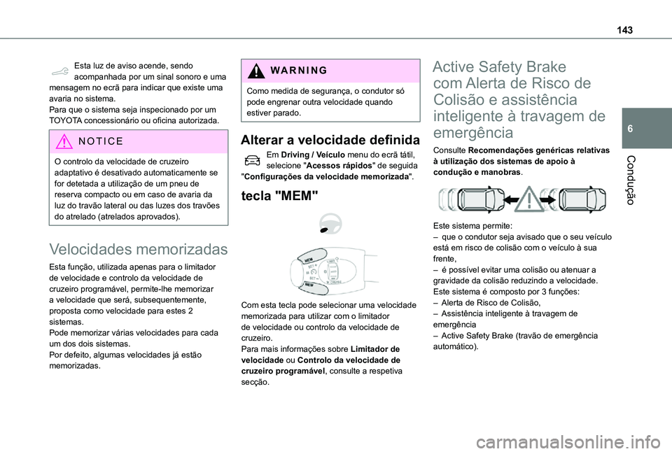 TOYOTA PROACE CITY 2021  Manual de utilização (in Portuguese) 143
Condução
6
Esta luz de aviso acende, sendo acompanhada por um sinal sonoro e uma mensagem no ecrã para indicar que existe uma avaria no sistema.Para que o sistema seja inspecionado por um TOYOT