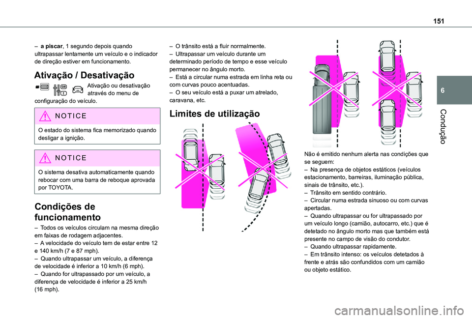 TOYOTA PROACE CITY 2021 Manual de utilização (in Portuguese) 151
Condução
6
– a piscar, 1 segundo depois quando ultrapassar lentamente um veículo e o indicador de direção estiver em funcionamento.
Ativação / Desativação
Ativação ou desativação at TOYOTA PROACE CITY 2021 Manual de utilização (in Portuguese) 151
Condução
6
– a piscar, 1 segundo depois quando ultrapassar lentamente um veículo e o indicador de direção estiver em funcionamento.
Ativação / Desativação
Ativação ou desativação at