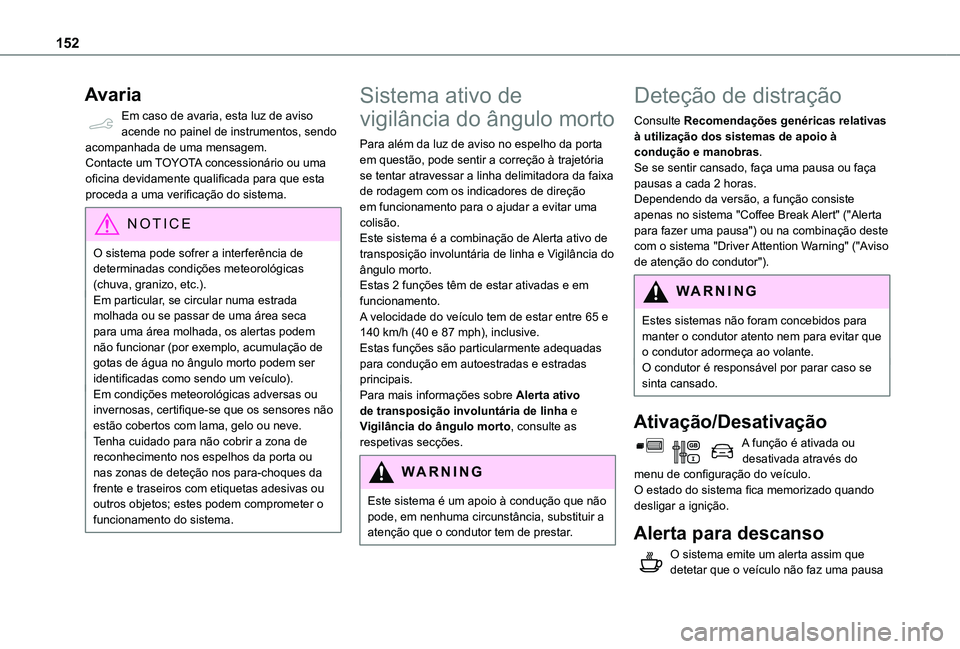 TOYOTA PROACE CITY 2021  Manual de utilização (in Portuguese) 152
Avaria
Em caso de avaria, esta luz de aviso acende no painel de instrumentos, sendo acompanhada de uma mensagem.Contacte um TOYOTA concessionário ou uma oficina devidamente qualificada para que e