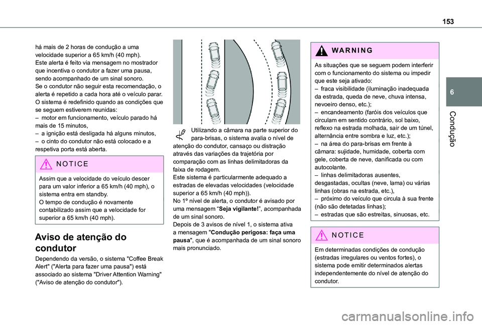 TOYOTA PROACE CITY 2021 Manual de utilização (in Portuguese) 153
Condução
6
há mais de 2 horas de condução a uma velocidade superior a 65 km/h (40 mph).Este alerta é feito via mensagem no mostrador que incentiva o condutor a fazer uma pausa, sendo acompan TOYOTA PROACE CITY 2021 Manual de utilização (in Portuguese) 153
Condução
6
há mais de 2 horas de condução a uma velocidade superior a 65 km/h (40 mph).Este alerta é feito via mensagem no mostrador que incentiva o condutor a fazer uma pausa, sendo acompan