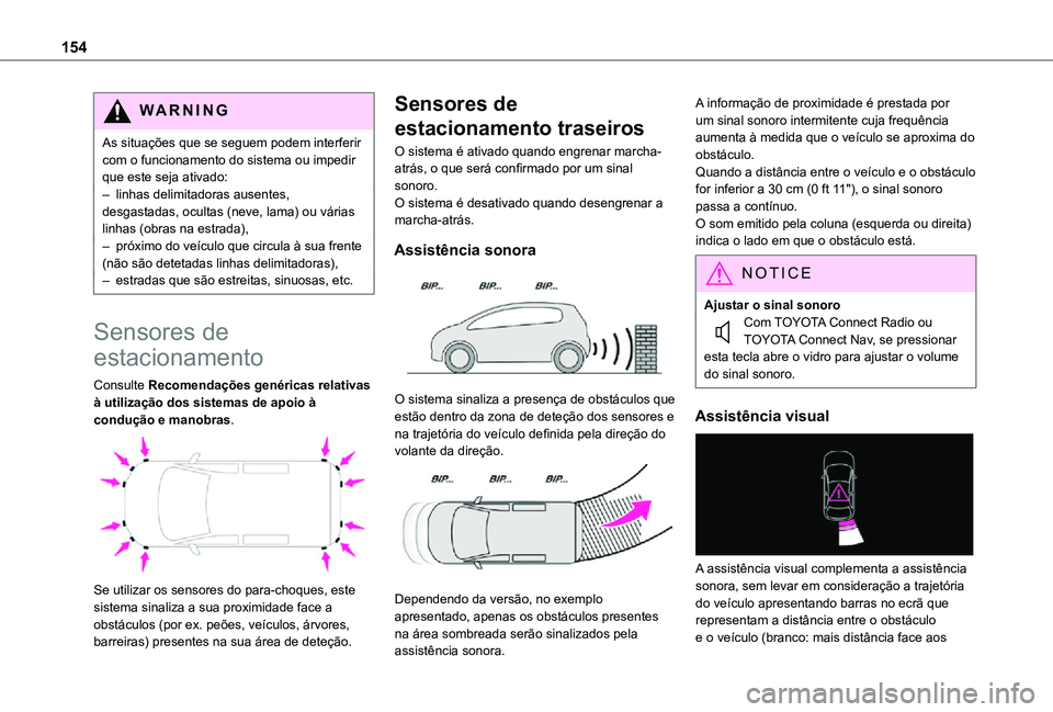 TOYOTA PROACE CITY 2021  Manual de utilização (in Portuguese) 154
WARNI NG
As situações que se seguem podem interferir com o funcionamento do sistema ou impedir que este seja ativado:– linhas delimitadoras ausentes, desgastadas, ocultas (neve, lama) ou vári