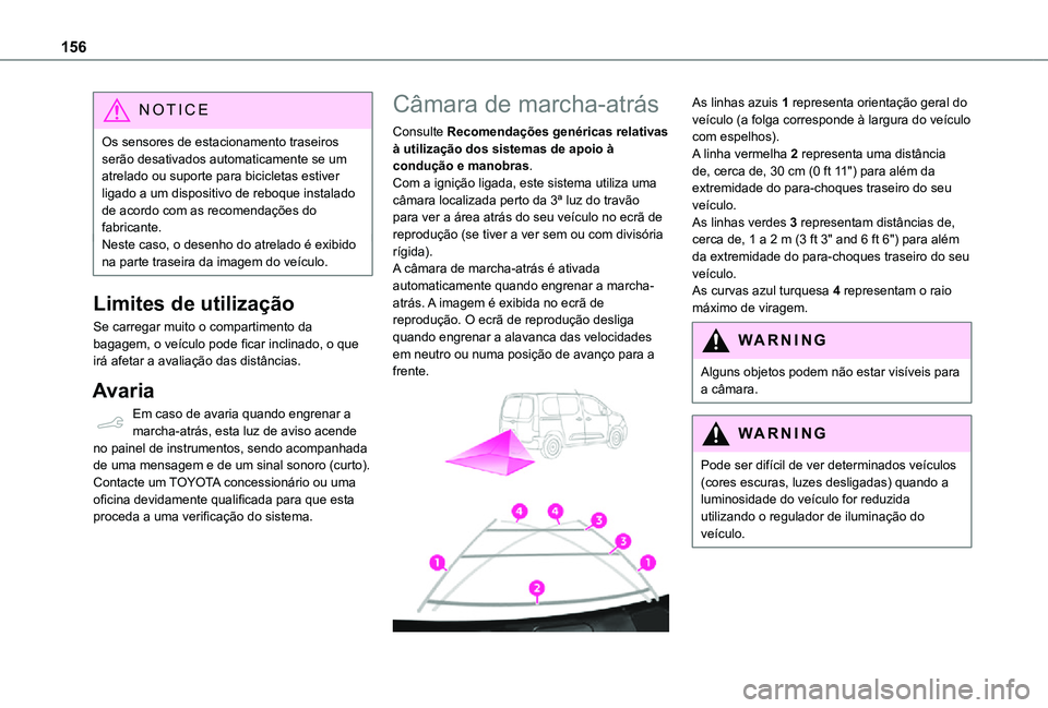 TOYOTA PROACE CITY 2021  Manual de utilização (in Portuguese) 156
NOTIC E
Os sensores de estacionamento traseiros serão desativados automaticamente se um atrelado ou suporte para bicicletas estiver ligado a um dispositivo de reboque instalado de acordo com as r