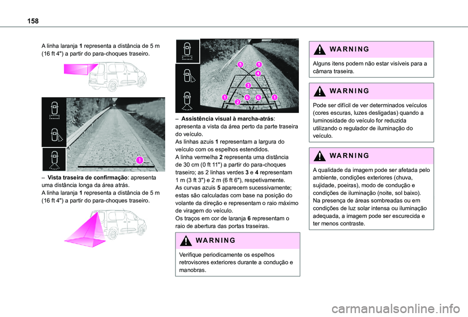 TOYOTA PROACE CITY 2021 Manual de utilização (in Portuguese) 158
A linha laranja 1 representa a distância de 5 m (16 ft 4") a partir do para-choques traseiro.
– Vista traseira de confirmação: apresenta uma distância longa da área atrás.A linha TOYOTA PROACE CITY 2021 Manual de utilização (in Portuguese) 158
A linha laranja 1 representa a distância de 5 m (16 ft 4") a partir do para-choques traseiro.
– Vista traseira de confirmação: apresenta uma distância longa da área atrás.A linha